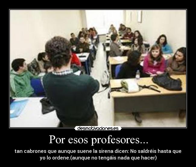 Por esos profesores... -