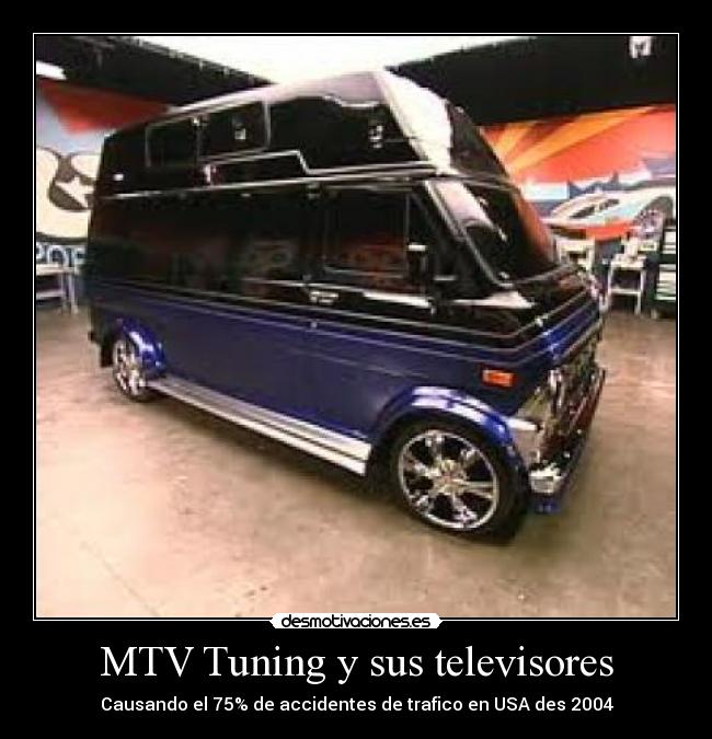 MTV Tuning y sus televisores - Causando el 75% de accidentes de trafico en USA des 2004