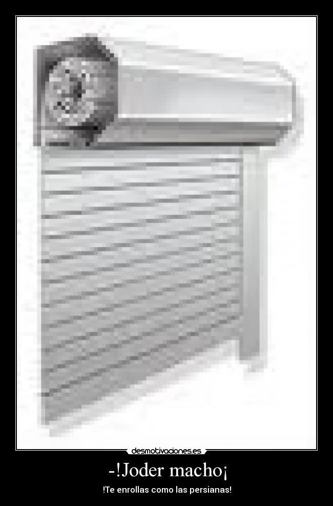 -!Joder macho¡ -