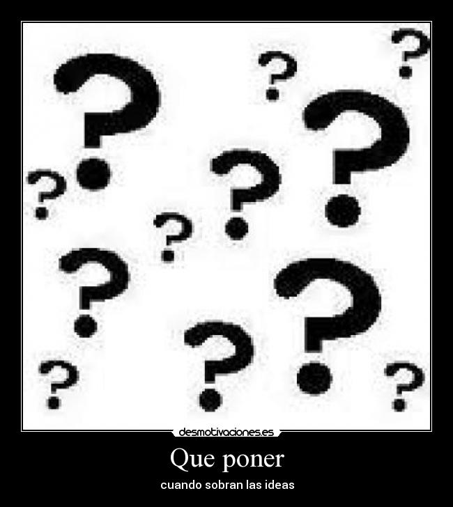 Que poner - cuando sobran las ideas