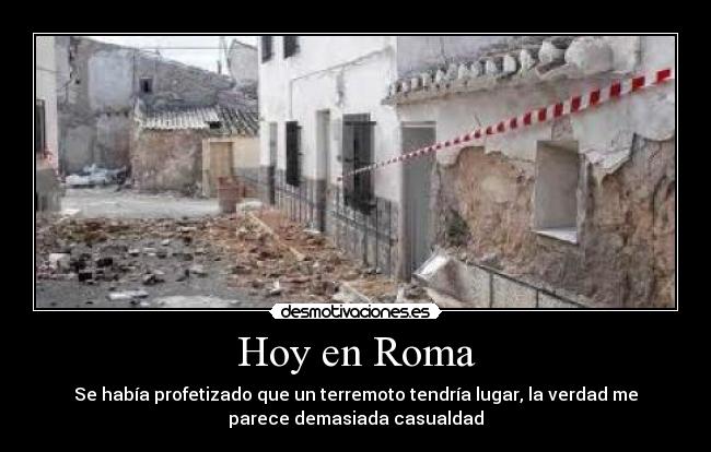 Hoy en Roma - Se había profetizado que un terremoto tendría lugar, la verdad me
parece demasiada casualdad