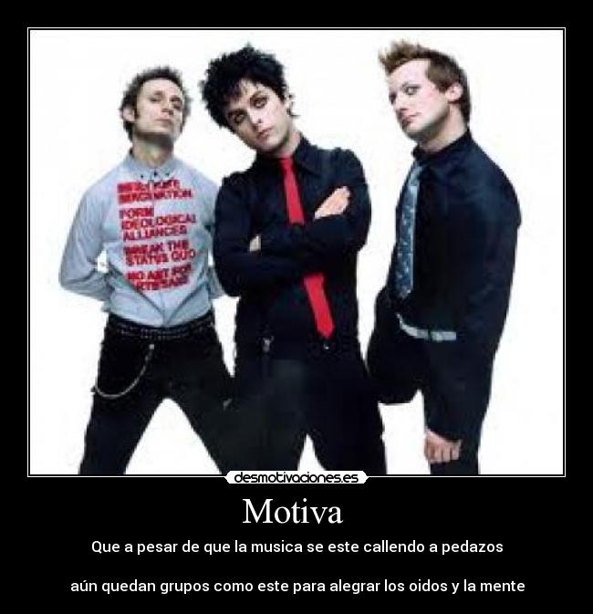 Motiva  - Que a pesar de que la musica se este callendo a pedazos

aún quedan grupos como este para alegrar los oidos y la mente