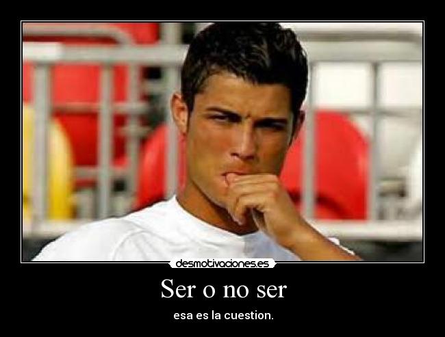 Ser o no ser - esa es la cuestion.
