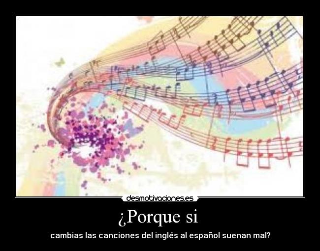 ¿Porque si  - cambias las canciones del inglés al español suenan mal?