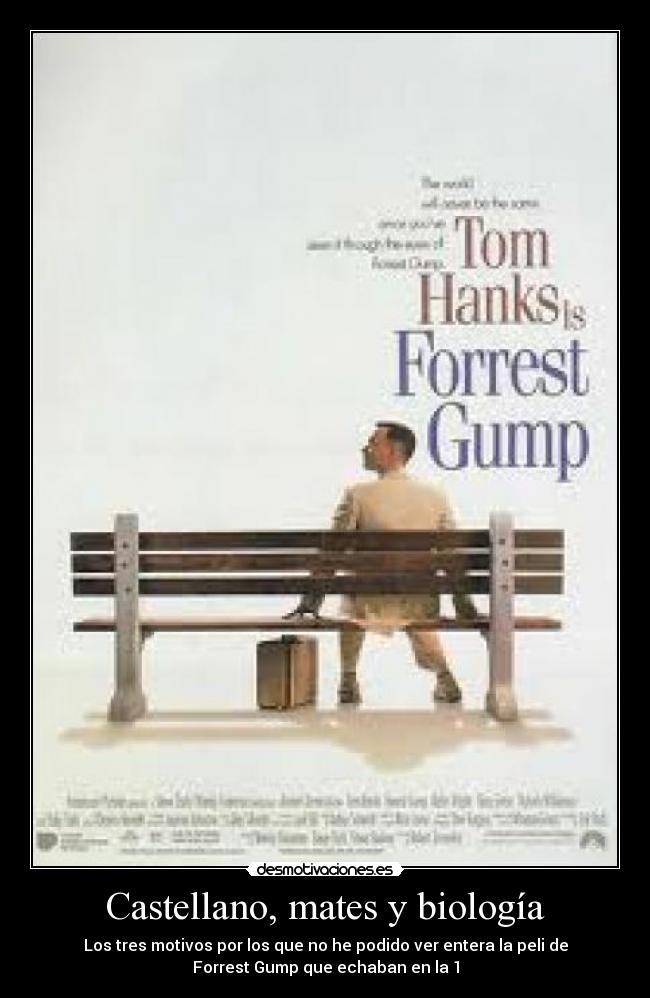 Castellano, mates y biología - Los tres motivos por los que no he podido ver entera la peli de
Forrest Gump que echaban en la 1