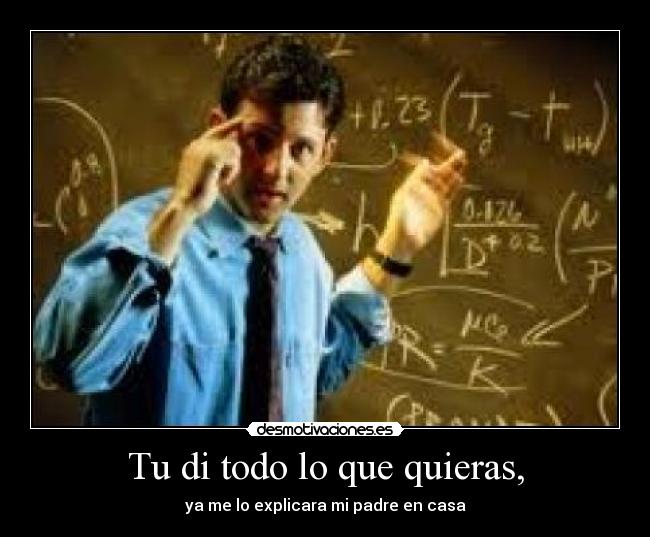 Tu di todo lo que quieras, -