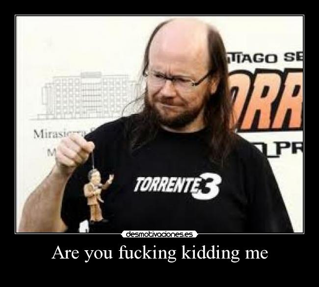 Are you fucking kidding me -