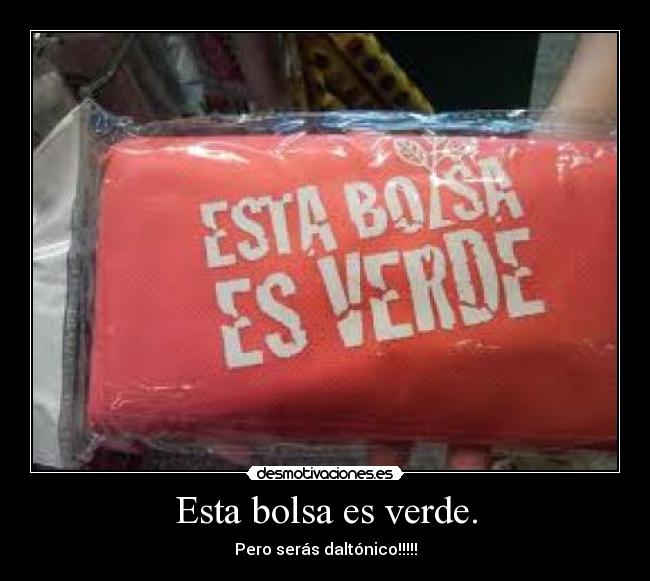 Esta bolsa es verde. -