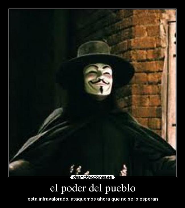 el poder del pueblo - esta infravalorado, ataquemos ahora que no se lo esperan