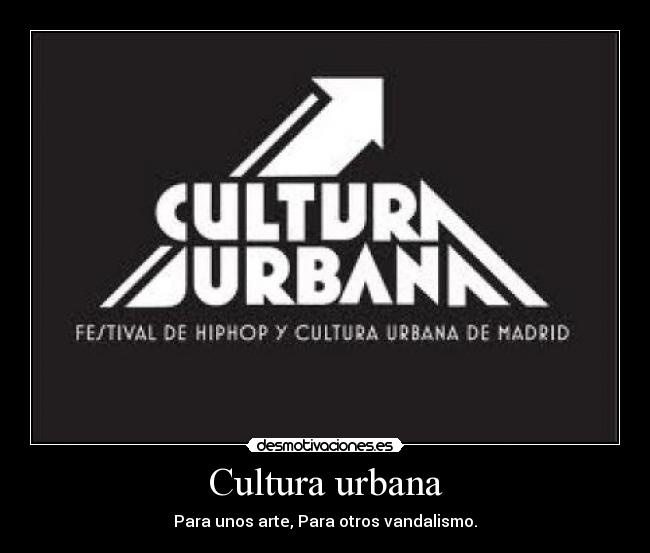 Cultura urbana - Para unos arte, Para otros vandalismo.