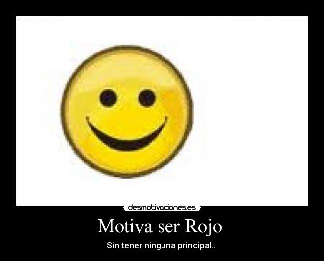 Motiva ser Rojo  - Sin tener ninguna principal.. 