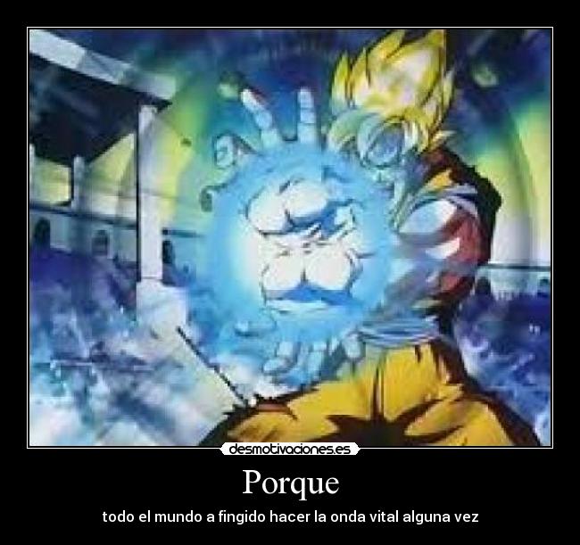 Porque - todo el mundo a fingido hacer la onda vital alguna vez