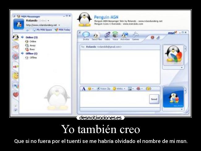 Yo también creo - Que si no fuera por el tuenti se me habría olvidado el nombre de mi msn.