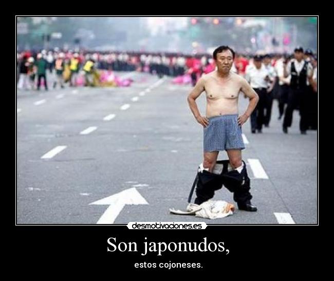 Son japonudos, - 