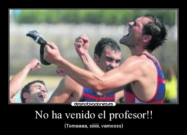 No ha venido el profesor!! -