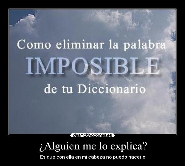 ¿Alguien me lo explica? - Es que con ella en mi cabeza no puedo hacerlo