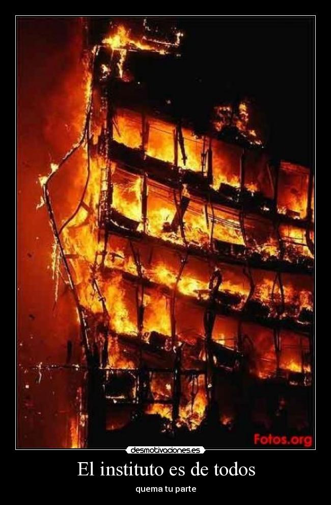 El instituto es de todos - quema tu parte