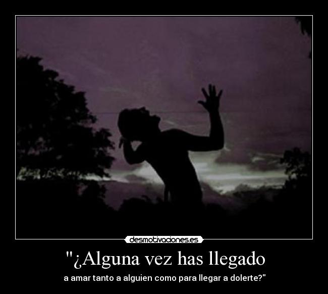 ¿Alguna vez has llegado -