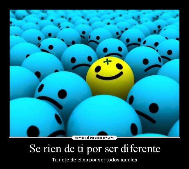 Se rien de ti por ser diferente - 