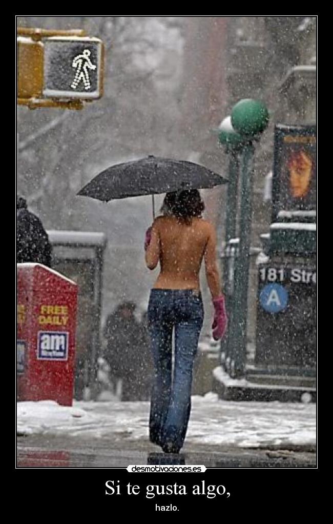 Si te gusta algo, - hazlo.