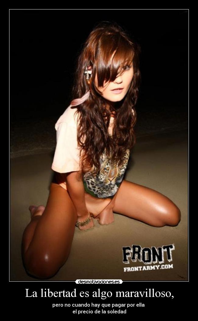 La libertad es algo maravilloso, -