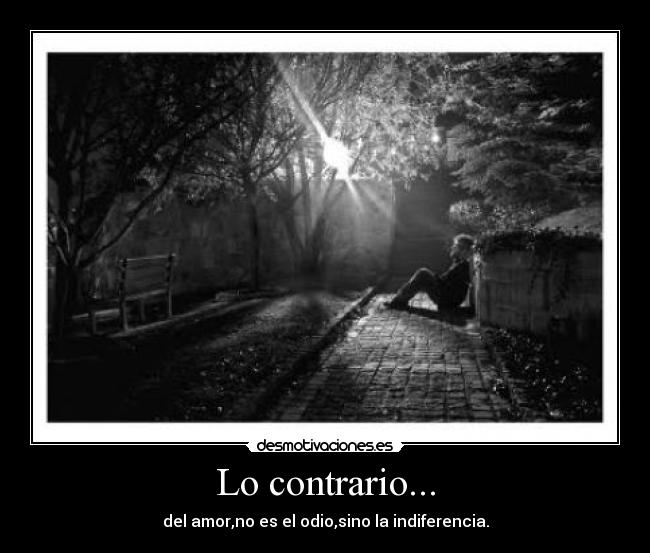 Lo contrario... -