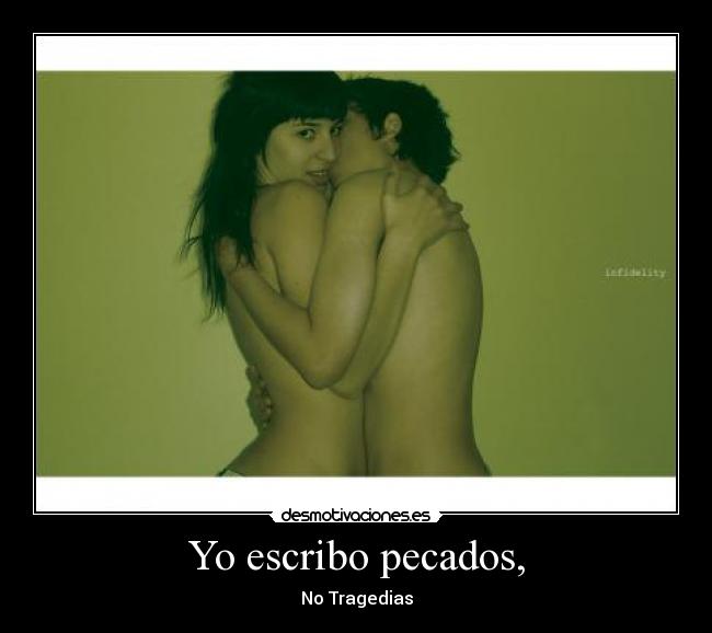 Yo escribo pecados, - No Tragedias