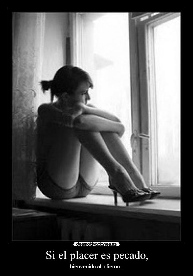 Si el placer es pecado, - bienvenido al infierno...