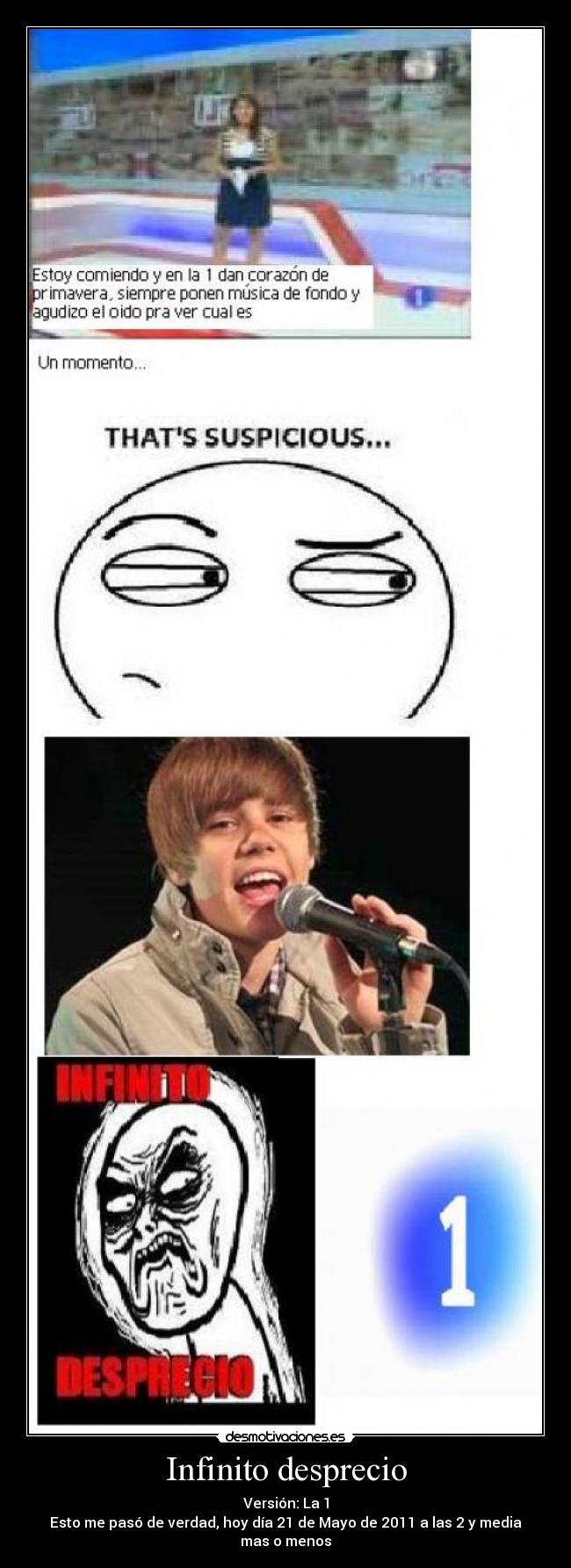 Infinito desprecio - Versión: La 1
Esto me pasó de verdad, hoy día 21 de Mayo de 2011 a las 2 y media mas o menos