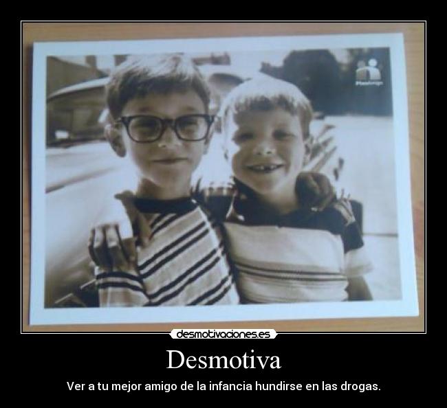 carteles desmotiva mejor amigo drogas hundirse caer desmotivaciones