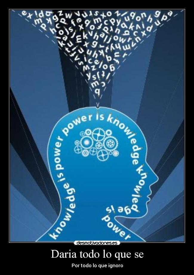 Daria todo lo que se - Por todo lo que ignoro