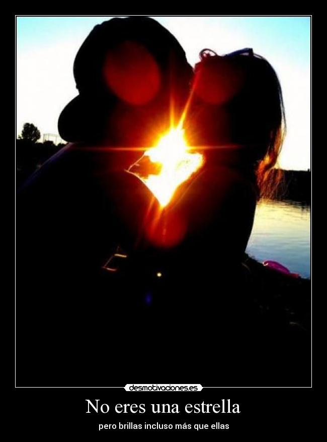 No eres una estrella - pero brillas incluso más que ellas