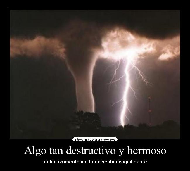 Algo tan destructivo y hermoso -