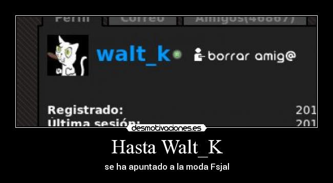 Hasta Walt_K - se ha apuntado a la moda Fsjal