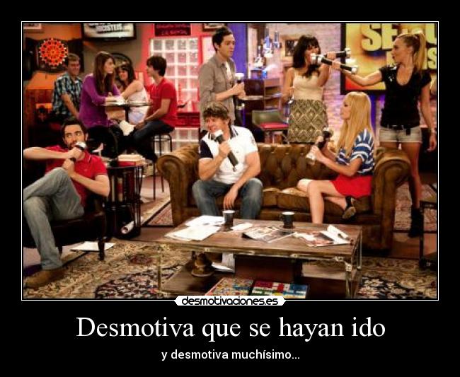 Desmotiva que se hayan ido - y desmotiva muchísimo...