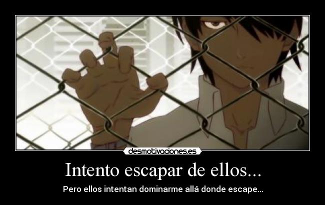Intento escapar de ellos... - 