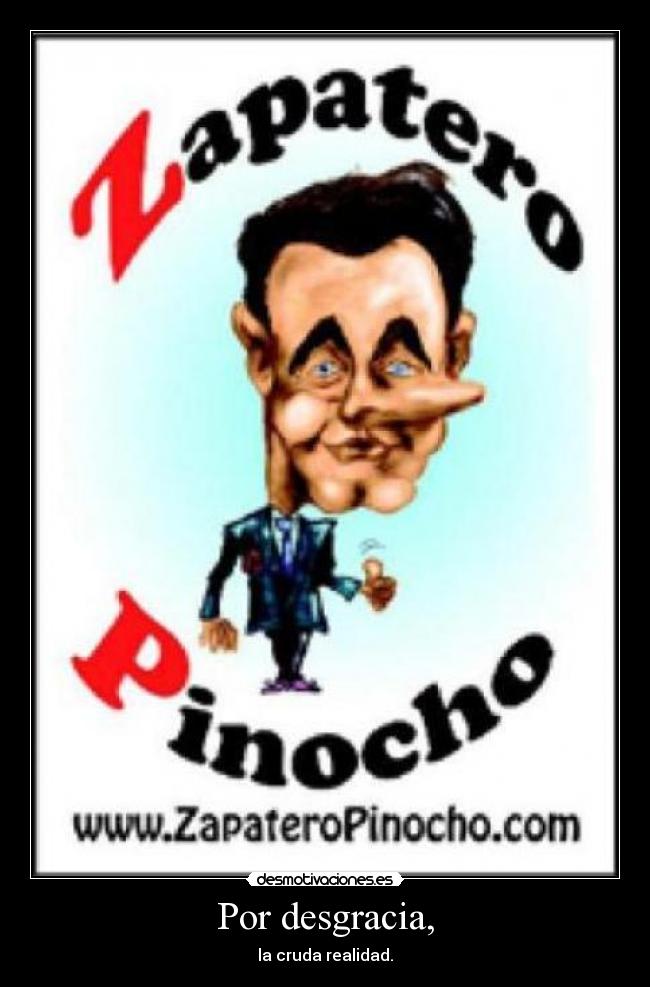 Por desgracia, - la cruda realidad.