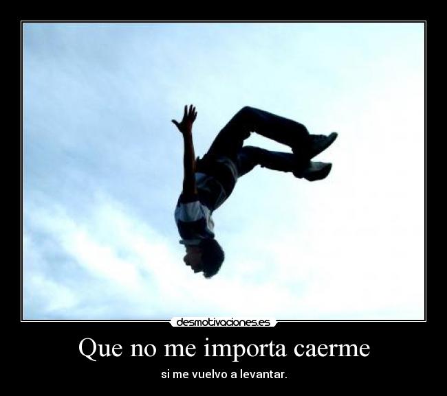 Que no me importa caerme -