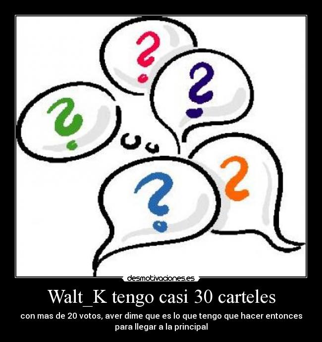 Walt_K tengo casi 30 carteles -