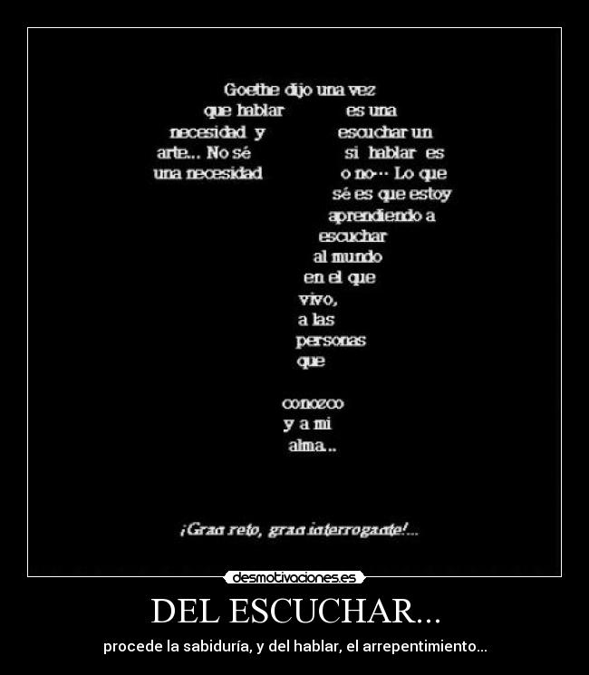 DEL ESCUCHAR... - procede la sabiduría, y del hablar, el arrepentimiento...