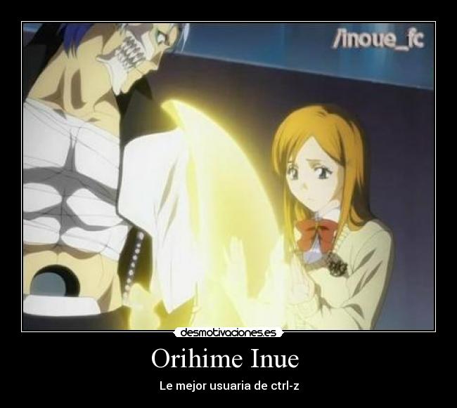 Orihime Inue  - Le mejor usuaria de ctrl-z