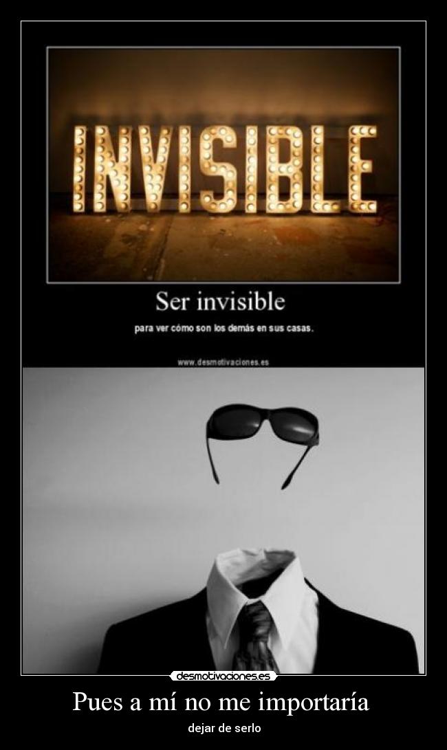Pues a mí no me importaría  - dejar de serlo