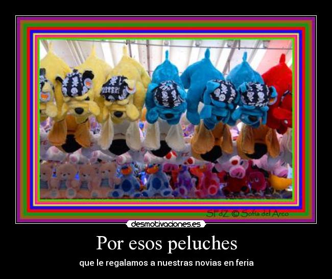 Por esos peluches -