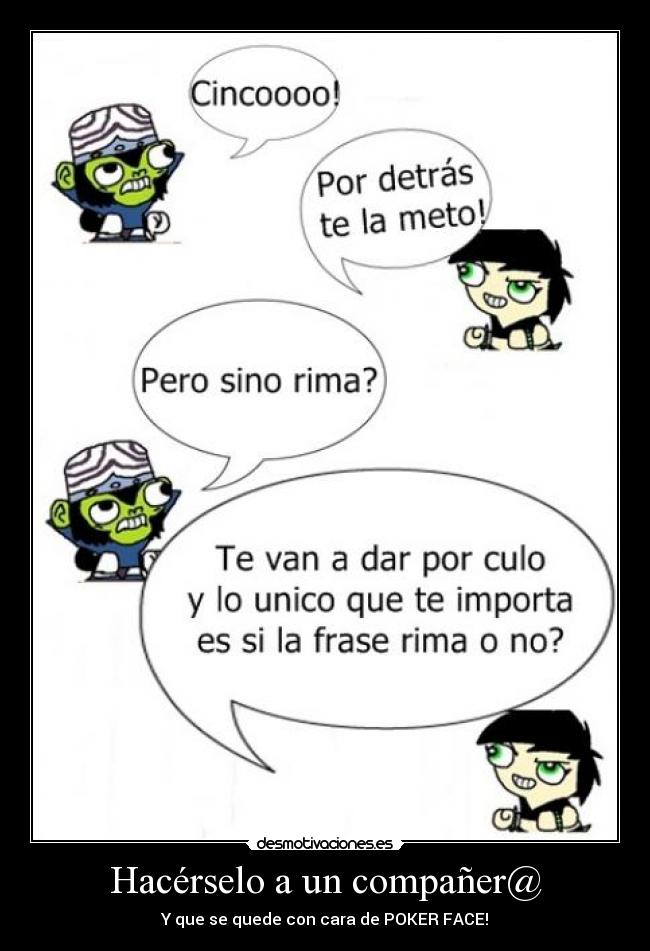 Hacérselo a un compañer@ - Y que se quede con cara de POKER FACE!