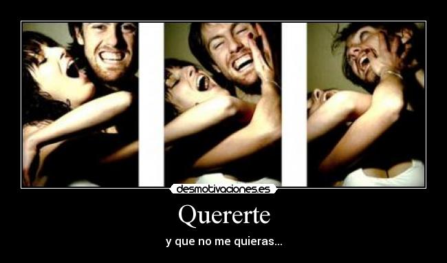 Quererte - y que no me quieras...