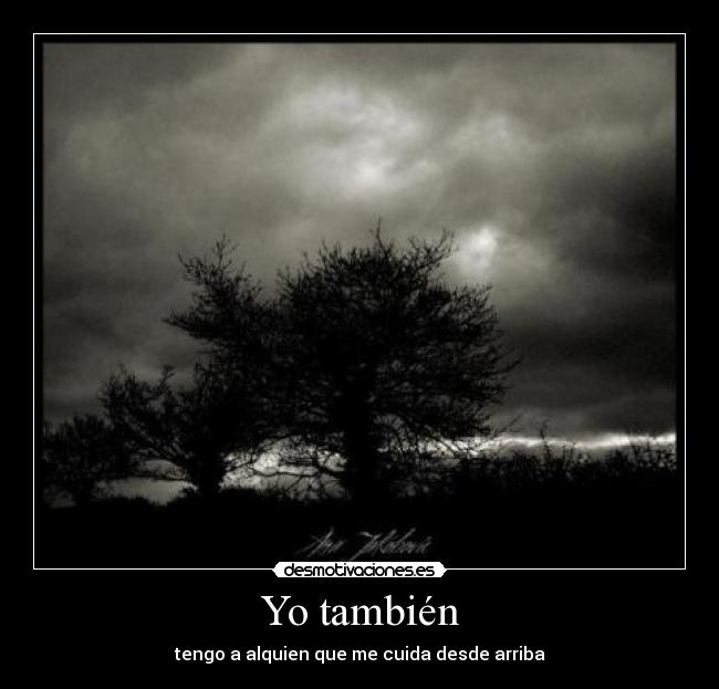 Yo también - tengo a alquien que me cuida desde arriba