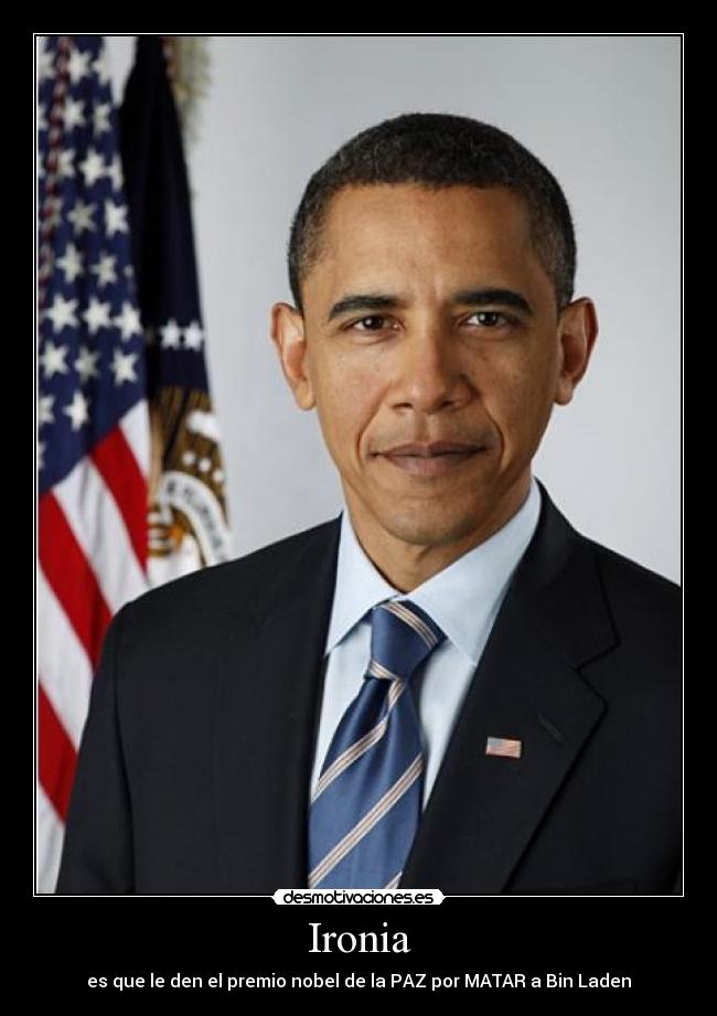 Ironia - es que le den el premio nobel de la PAZ por MATAR a Bin Laden