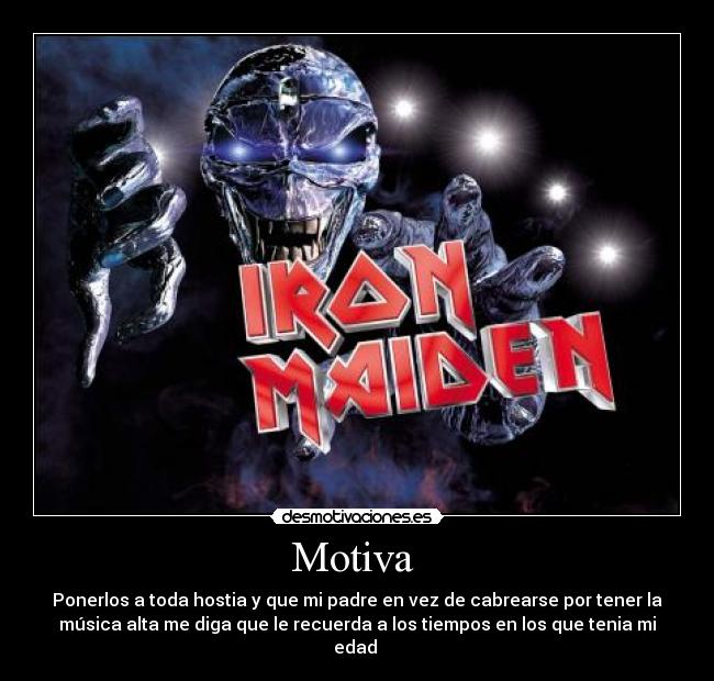 Motiva - Ponerlos a toda hostia y que mi padre en vez de cabrearse por tener la
música alta me diga que le recuerda a los tiempos en los que tenia mi
edad