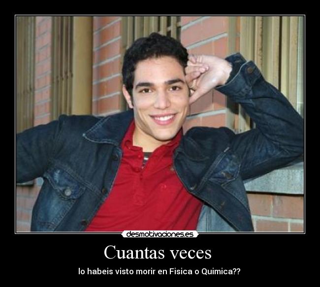 Cuantas veces - lo habeis visto morir en Fisica o Quimica??