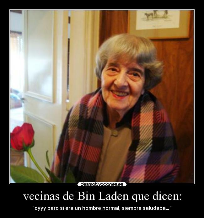 vecinas de Bin Laden que dicen: - 